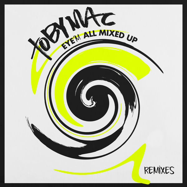 tobyMac – Eye’M All Mixed Up (Remixes) 2014