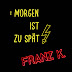 FRANZ K. - Morgen Ist Zu Spät