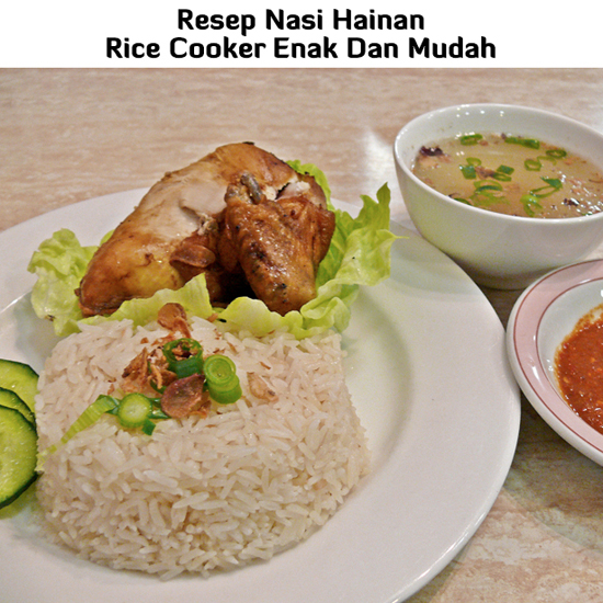 Resep Masakan Enak: Resep Nasi Hainan Atau Hainam Rice 