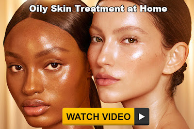 Oily Skin Treatment at Home