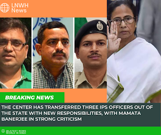 Central government transfers three IPS officers in West Bengal, West Bengal Chief Minister Mamata Banerjee has strongly condemned the incident.