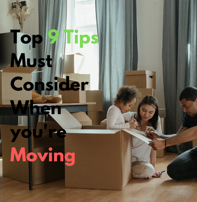 Top 9 Tips Must Consider When You're Moving - MovingAssistances