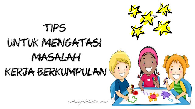 Tips Untuk Mengatasi Masalah Kerja Berkumpulan