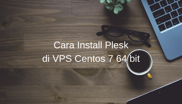 Cara Install Plesk di VPS Centos 7 64 bit