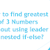 How to find greatest of 3 numbers without using leader or nested if-else?