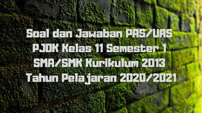 Download Soal dan Jawaban PAS/UAS PJOK Kelas 11 Semester 1 SMA/SMK/MA Kurikulum 2013 TP 2020/2021