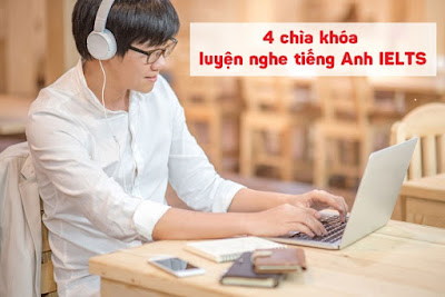 4 chìa khóa luyện nghe tiếng Anh IELTS để đạt điểm cao phần Listening