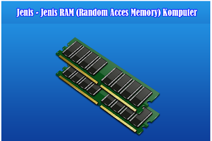 Jenis - Jenis Ram (Random Acces Memory) Komputer