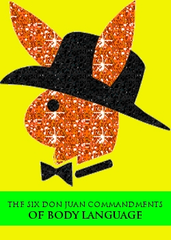 The Six Don Juan Commandments Of Body Language