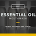 Why Essential Oil Mouthwash Is Best For Mouth And Breath