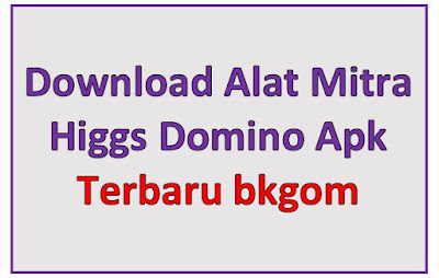 Link Download Alat Mitra Higgs Domino Apk Terbaru di www.bkgom.com