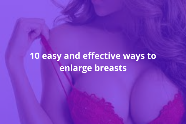 effective ways to enlarge breasts