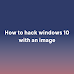 How to hack windows 10 with an image