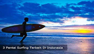 3 Pantai Surfing Terbaik Di Indonesia