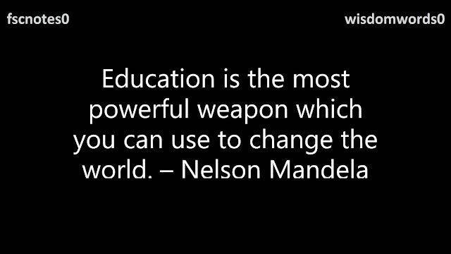 1. Education is the most powerful weapon which you can use to change the world. – Nelson Mandela