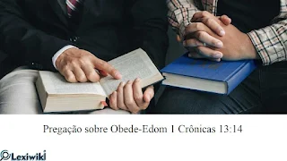 Pregação sobre Obede-Edom 1 Crônicas 13:14