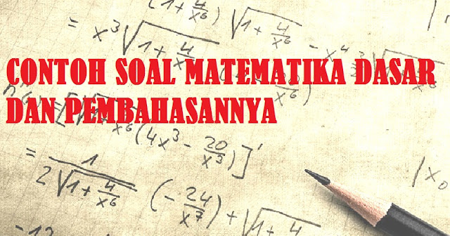   Contoh Soal Tes Matematika Dasar Untuk mengikuti Seleksi Kartu  Prakerja dan pembahasan (Kunci Jawaban)  