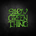 Slow Green Thing- I