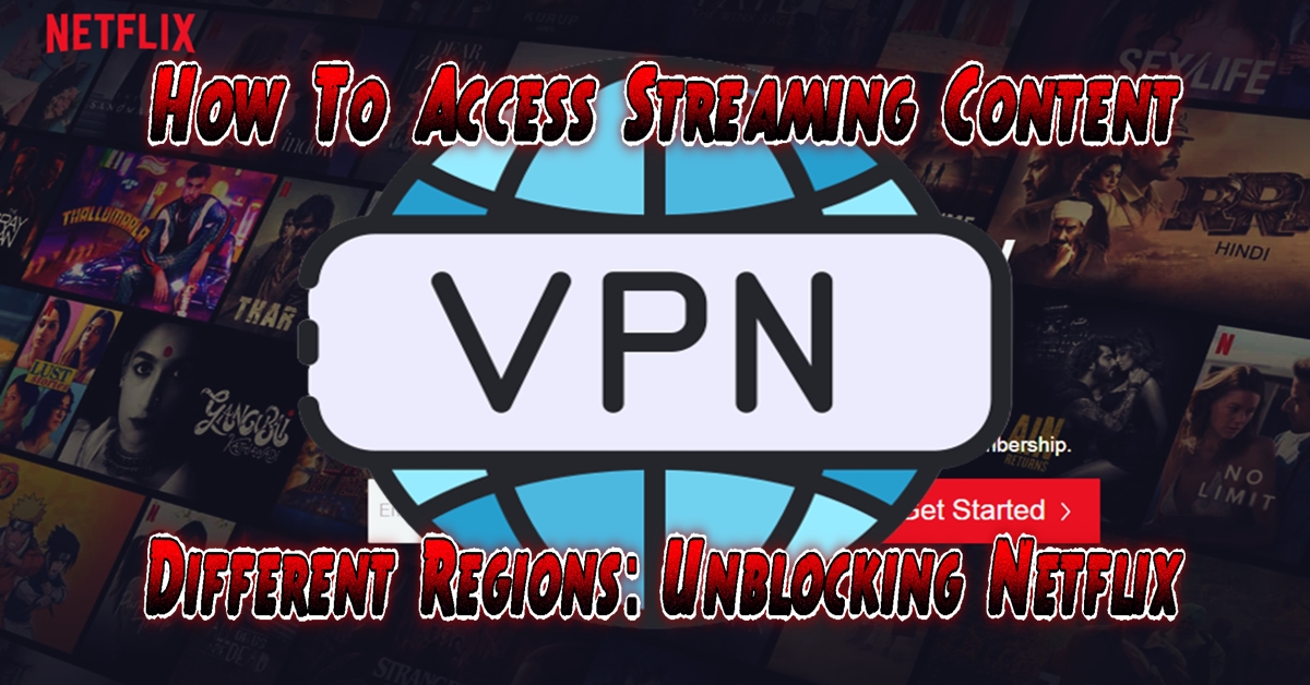 how-to-access-streaming-content-in-different-regions-unblocking-netflix-media-k-jwala