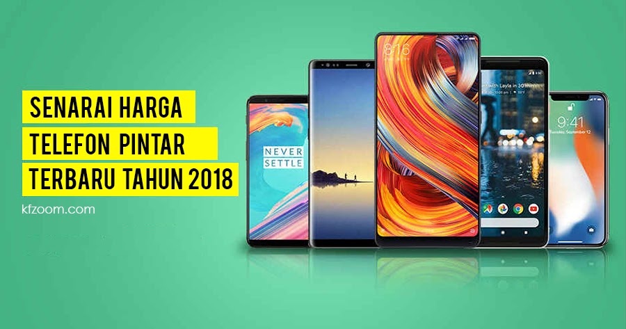 Senarai Harga Telefon Terbaru 2018 - KFZoom