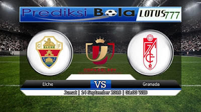 PREDIKSI ELCHE VS GRANADA 14 SEPTEMBER 2018