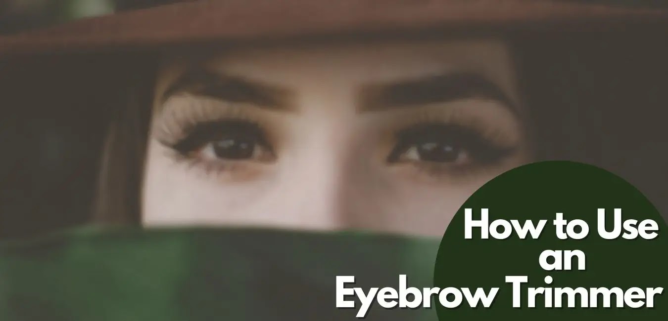 How to Use an Eyebrow Trimmer - The Best Way to Trim Eyebrows