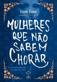 [Resenha/Parceria] Mulheres que não sabem chorar - Lilian Farias 