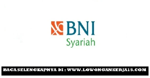 Lowongan Kerja Terbaru PT BNI Syariah Posisi Marketing, Frontliner, Back Office