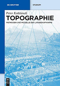 Topographie: Methoden und Modelle der Landesaufnahme (De Gruyter Studium)