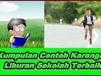 Kumpulan Contoh Karangan Liburan Sekolah Terbaik 2020