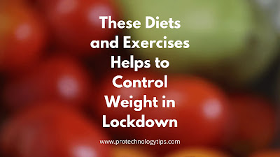 These Diets and Simple Exercises Helps you to Control Weight in Lockdown