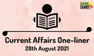 Current Affairs One-Liner: 28th August 2021