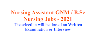 Nursing Assistant GNM / B.Sc Nursing Jobs - 2021