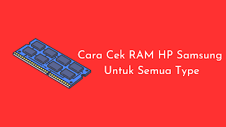 Cara Cek RAM HP Samsung Untuk Semua Type Dengan Mudah