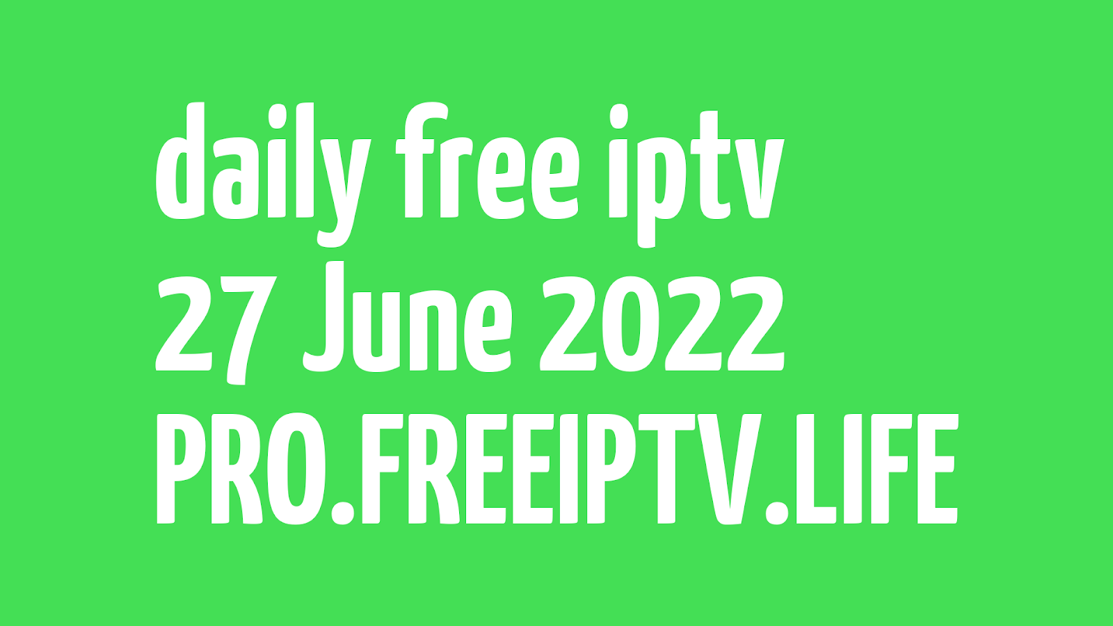 IPTV LINKS FREE DAILY M3U PLAYLISTS 27 JUNE 2022