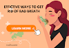 Effective Ways to Get Rid of Bad Breath and Restore Confidence