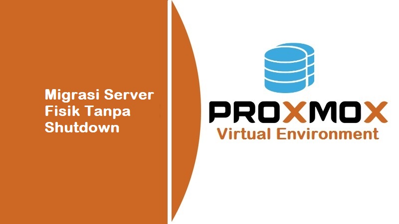 Cara Migrasi Server Fisik Tanpa Shutdown Ke Proxmox VM