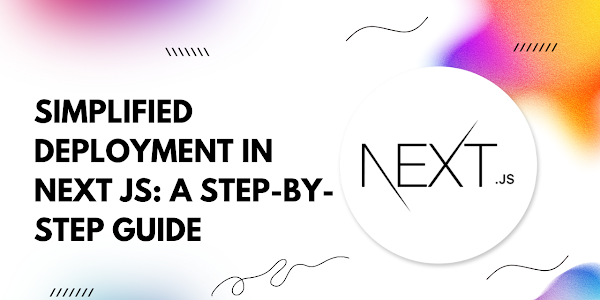 Simplified Deployment in Next.js: A Step-by-Step Guide