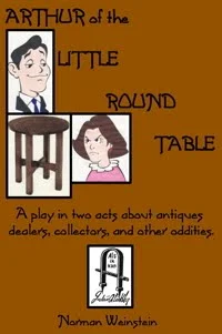 Arthur of the Little Round Table - a comedy book advertising by Norman Weinstein about antiques and fanatics