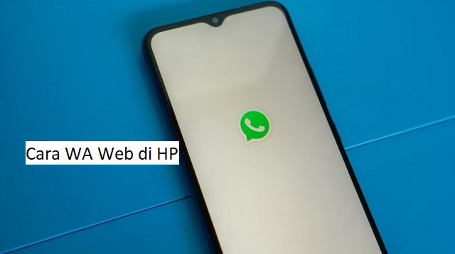  WhatsApp Web merupakan salah satu fitur yang memudahkan pengguna mengakses WA melalui lap Cara WA Web di HP Terbaru