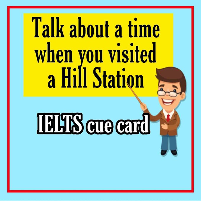 Talk about a time when you visited a Hill Station cue card with answer