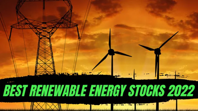 best renewable energy stocks 2022, best renewable energy stocks to buy in 2022, top growing renewable energy stocks in 2022, renewable energy stocks prediction