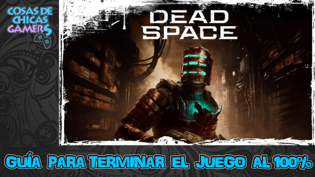 Guía Dead Space Remake para completar juego al 100%