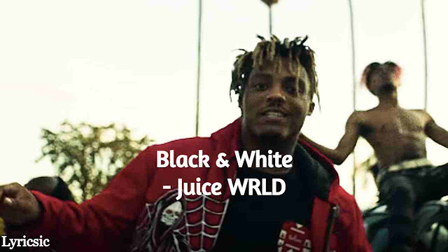 Juice WRLD - Black and White Lyrics