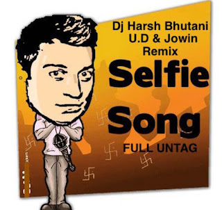 SELFIE+SONG+REMIX+DJ+HARSH+BHUTANI+WITH+U.D+JOWIN+BHAIJAAN+UNTAG