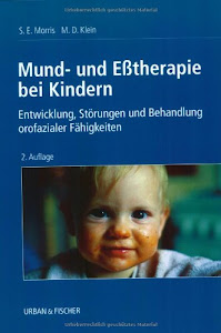 Mund- und Esstherapie bei Kindern: Entwicklung, Störungen und Behandlung orofazialer Fähigkeiten
