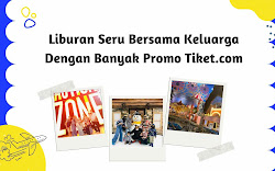 Liburan Seru Bersama Keluarga Dengan Banyak Promo Tiket.com