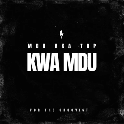 MDU aka TRP – Kwa Mdu (Amapiano 2022)