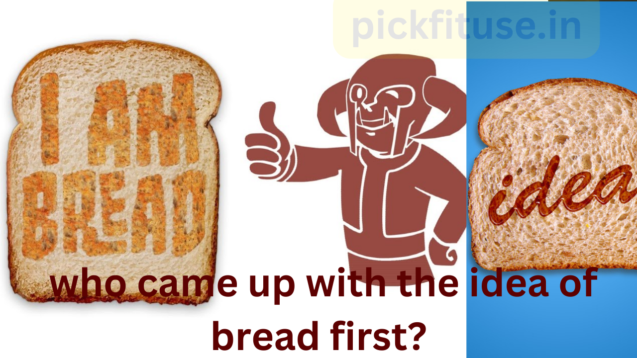 When did bread start being made? who came up with the idea of bread first? Complete History of bread