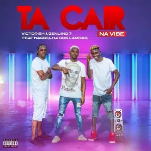 Nagrelha Dos Lambas x Victor BH x Genuino 7 - Ta Cair Na Vibe (Tarraxinha) [Download]